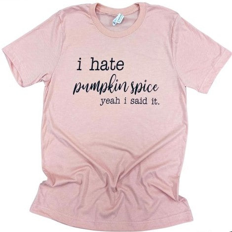 I Hate Pumpkin Spice Printed Tee