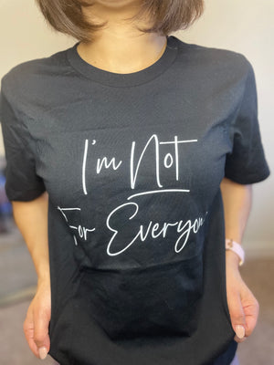I'm Not For Everyone Printed Tee